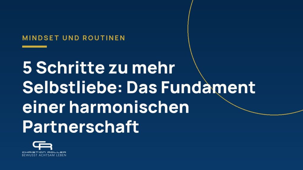 5 Schritte zu mehr Selbstliebe: Das Fundament einer harmonischen Partnerschaft.