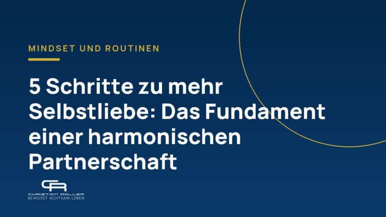 5 Schritte zu mehr Selbstliebe: Das Fundament einer harmonischen Partnerschaft.