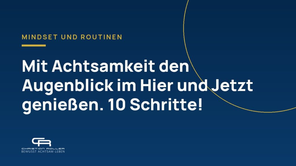 Mit Achtsamkeit den Augenblick im Hier und Jetzt genießen. 10 Schritte!