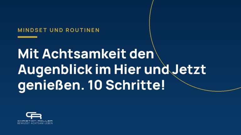 Mit Achtsamkeit den Augenblick im Hier und Jetzt genießen. 10 Schritte!