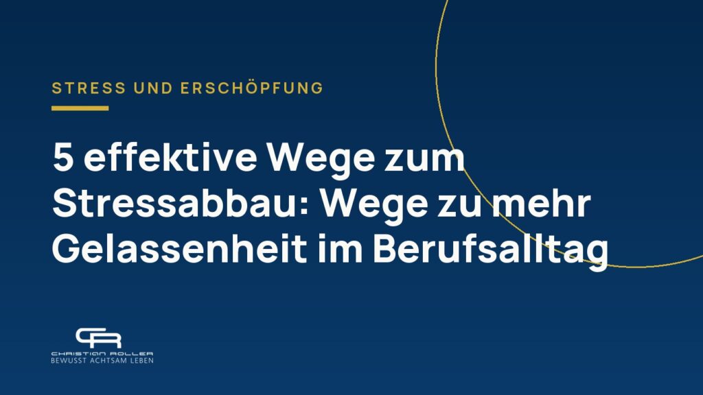 5 effektive Wege zum Stressabbau: Wege zu mehr Gelassenheit im Berufsalltag