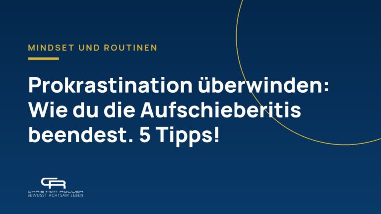 Prokrastination überwinden: Wie du die Aufschieberitis beendest. 5 Tipps!