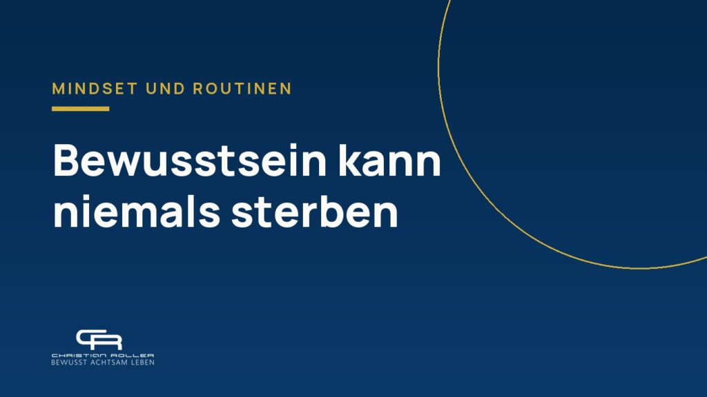 Bewusstsein kann niemals sterben - gibt es ein Leben nach dem Tod?