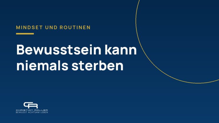 Bewusstsein kann niemals sterben - gibt es ein Leben nach dem Tod?