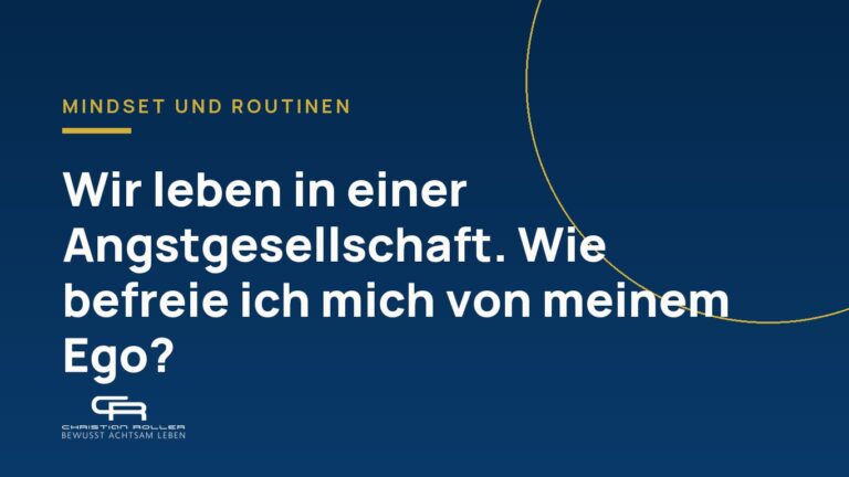 Wir leben in einer Angstgesellschaft. Wie befreie ich mich von meinem Ego?